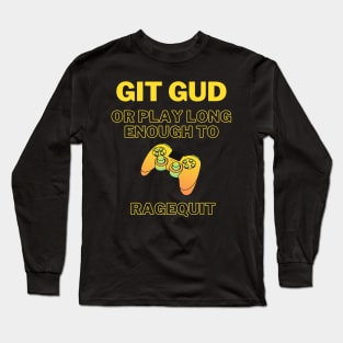 Git Gud Or RageQuit Game Controller Long Sleeve T-Shirt